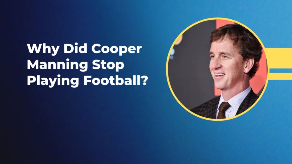 Why Did Cooper Manning Stop Playing Football